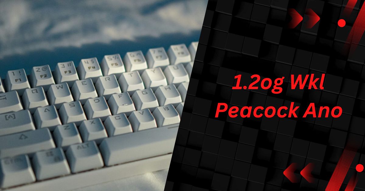 1.2og Wkl Peacock Ano – Everything You Need To Know!