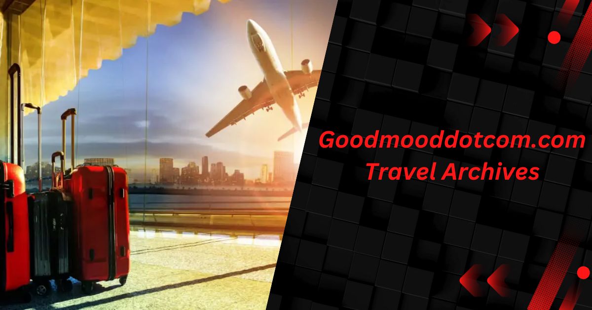 Exploring the Wonders of Goodmooddotcom.com Travel Archives