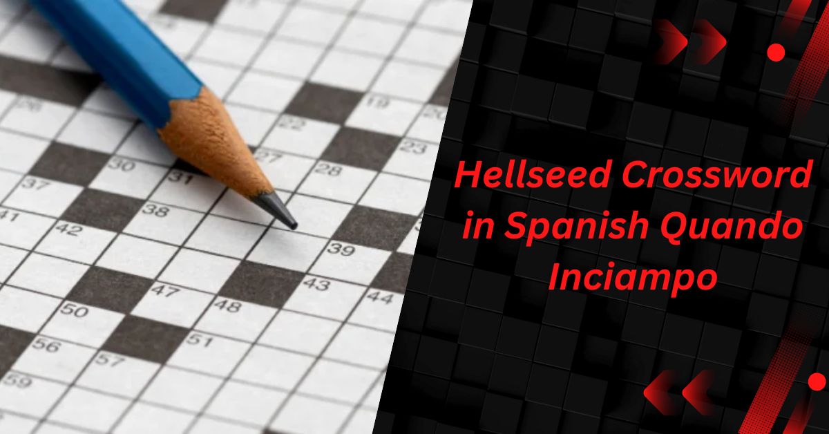 Hellseed Crossword in Spanish Quando Inciampo – Explore Now!