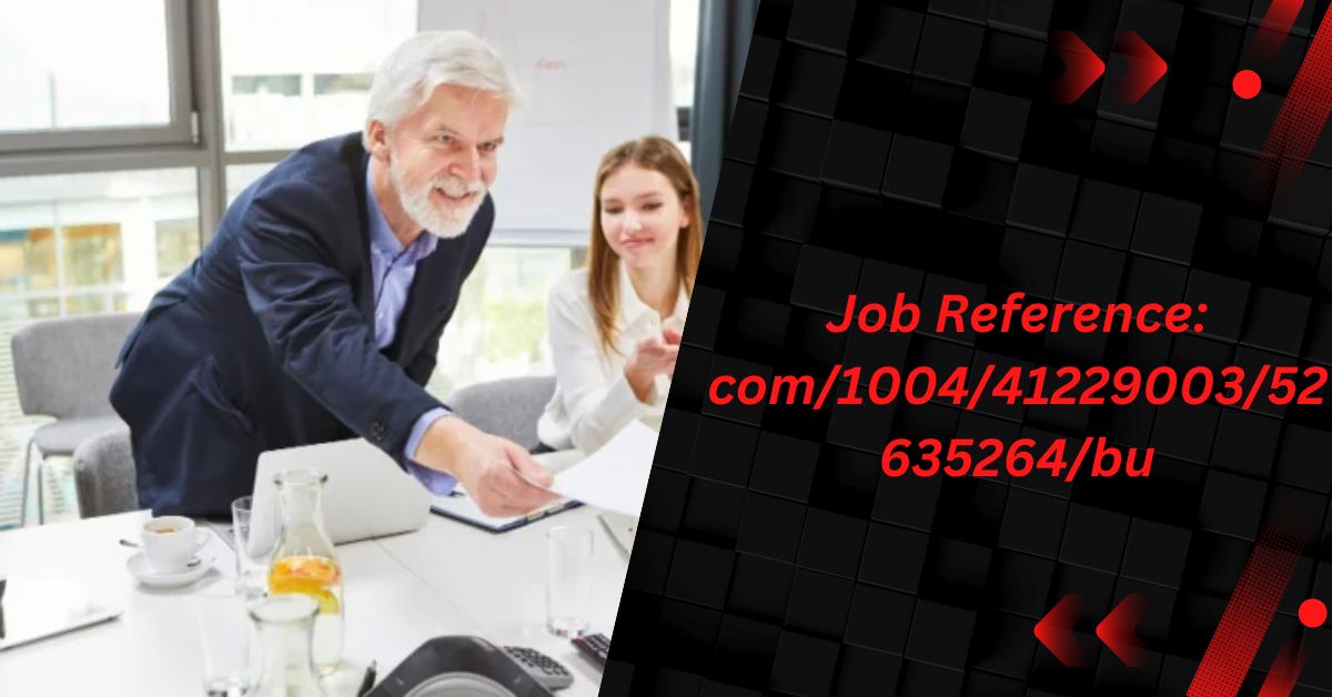 Comprehensive Guide on “Job Reference: com/1004/41229003/52635264/bu”