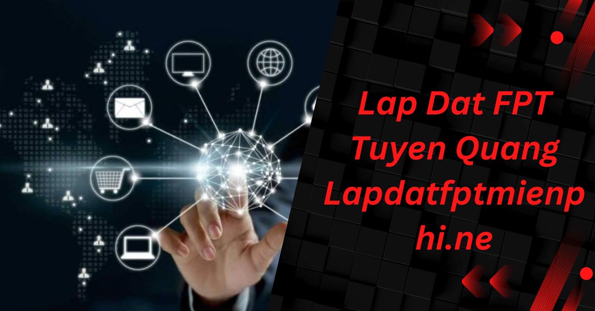 Introduction to “Lap Dat FPT Tuyen Quang Lapdatfptmienphi.ne”