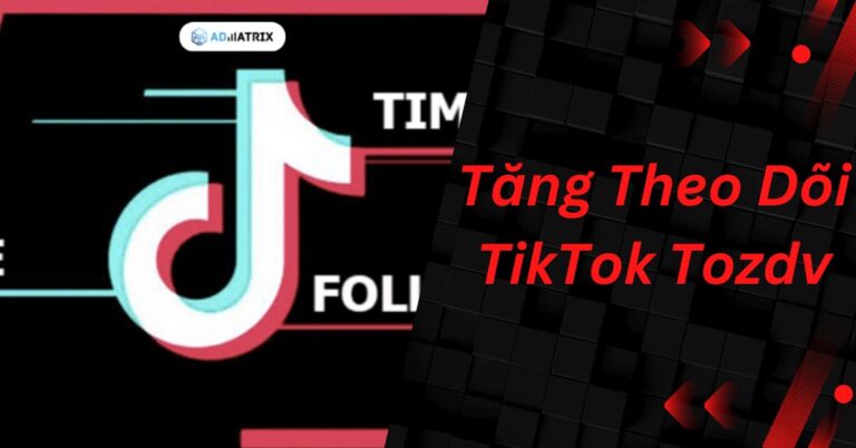 Tăng Theo Dõi TikTok Tozdv